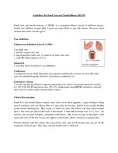 Guidelines for Hand Foot and Mouth Disease HFMD  Hand, foot, and mouth disease, or HFMD, is a contagious illness caused by different viruses. Infants and children younger than 5 years are more likely to get this disease.