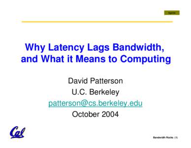 Agenda  Why Latency Lags Bandwidth, and What it Means to Computing David Patterson U.C. Berkeley