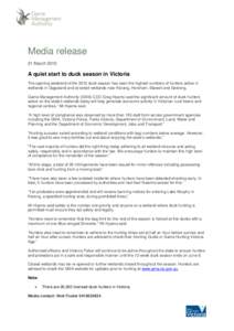 Media release 21 March 2015 A quiet start to duck season in Victoria The opening weekend of the 2015 duck season has seen the highest numbers of hunters active in wetlands in Gippsland and at select wetlands near Kerang,