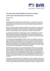 The new European chemicals legislation and consumer protection A position paper of the Federal Institute for Risk Assessment Abridged version Preface The Federal Institute for Risk Assessment (BfR) in Berlin is the scien