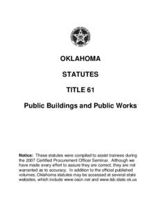 OKLAHOMA STATUTES TITLE 61 Public Buildings and Public Works  Notice: These statutes were compiled to assist trainees during