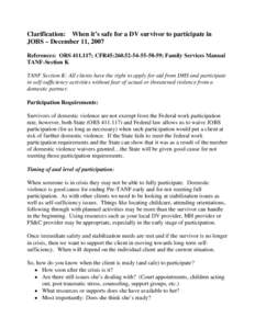 Clarification: When it’s safe for a DV survivor to participate in JOBS – December 11, 2007 References: ORS[removed]; CFR45:[removed]59; Family Services Manual TANF-Section K TANF Section K: All clients have the