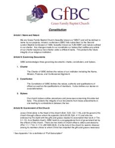 Constitution Article I: Name and Nature We are Grace Family Baptist Church (hereafter known as “GfBC”) and will be defined in name by our purpose, mission, confession (GfBC fully subscribes1 to the Second London Bapt