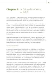 19  Chapter 5. A Calorie Is a Calorie, or Is It? We’ve been talking a lot about calories. Why? Because the number of calories you eat and drink, and use up through daily activities, is closely associated with your