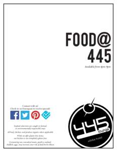 food@ 445 Available from 4pm-9pm Connect with us! Check-in on Foursquare to receive specials!