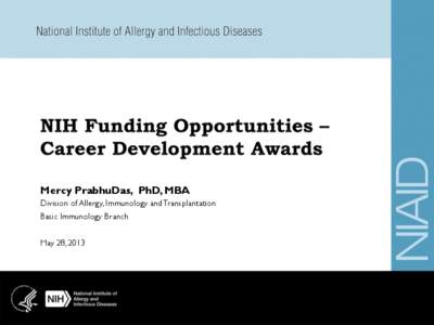 Mercy PrabhuDas, PhD, MBA Division of Allergy, Immunology and Transplantation Basic Immunology Branch May 28, 2013  Where do I find NIH funding