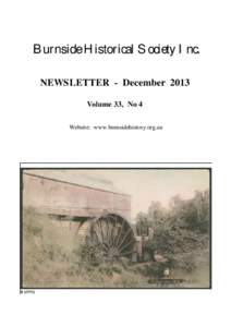 Burnside Historical Society Inc. NEWSLETTER - December 2013 Volume 33, No 4 Website: www.burnsidehistory.org.au  From the Editor’s Desk