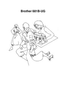 Brother 681B-UG  CAUTION WHEN CHANGING NEEDLE, BOBBIN OR LIGHT BULB, OR WHEN SEWING MACHINE IS NOT IN USE, IT IS RECOMMENDED