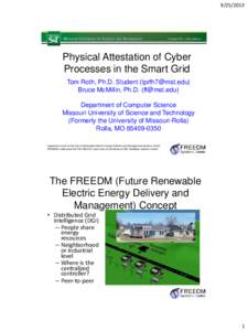 Physical Attestation of Cyber Processes in the Smart Grid Tom Roth, Ph.D. Student () Bruce McMillin, Ph.D. ()