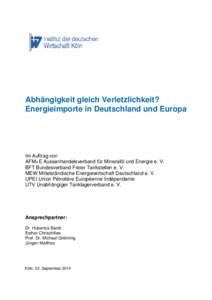 Abhängigkeit gleich Verletzlichkeit? Energieimporte in Deutschland und Europa Im Auftrag von AFM+E Aussenhandelsverband für Mineralöl und Energie e. V. BFT Bundesverband Freier Tankstellen e. V.