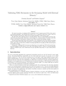 Validating XML Documents in the Streaming Model with External Memory ∗ Christian Konrad1 and Fr´ed´eric Magniez2 1  Univ Paris Diderot, Sorbonne Paris-Cit´e, LIAFA, CNRS, 75205 Paris, France,