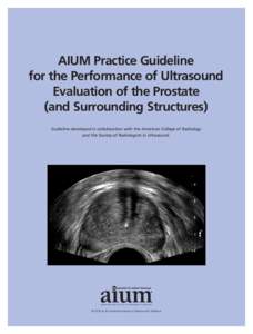 AIUM Practice Guideline for the Performance of Ultrasound Evaluation of the Prostate (and Surrounding Structures) Guideline developed in collaboration with the American College of Radiology and the Society of Radiologist