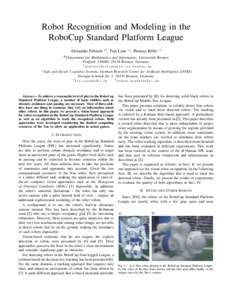 Robot Recognition and Modeling in the RoboCup Standard Platform League Alexander Fabisch #1 , Tim Laue ∗2 , Thomas R¨ofer ∗3 #  Department for Mathematics and Informatics, Universit¨at Bremen