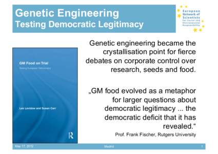 Genetic Engineering Testing Democratic Legitimacy Genetic engineering became the crystallisation point for fierce debates on corporate control over research, seeds and food.