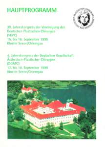 HAUPTPROGRAMM 30. Jahreskongress der Vereinigung der Deutschen Plastischen Chirurgen (VDPC) 15. bis 16. September 1999 Kloste r Seeon/Chiemgau