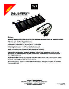 Model NV-RMEC16/90 EoC Rack Mount Tray Kit Features: • Ideal for rack mounting up to (4) NV-EC1701 EoC transceivers and related 56VDC, 90 Watt power supplies • Connect up to (16) IP or Megapixel cameras