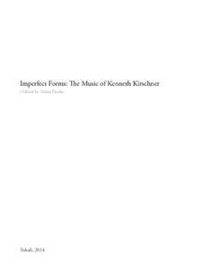 Imperfect Forms: The Music of Kenneth Kirschner | Edited by Tobias Fischer Tokafi, 2014  Imperfect Forms: The Music of Kenneth Kirschner | Table of Contents