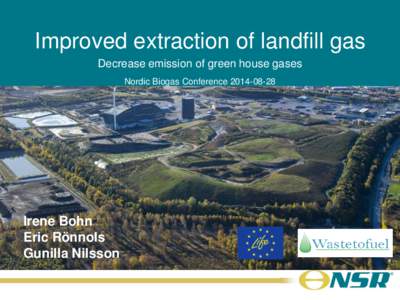 Improved extraction of landfill gas Decrease emission of green house gases Nordic Biogas ConferenceIrene Bohn Eric Rönnols
