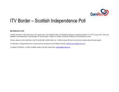 ITV Border – Scottish Independence Poll METHODOLOGY NOTE ComRes interviewed 1,004 adults living in the council areas of the Scottish Borders and Dumfries & Galloway by telephone between 2nd and 6th January[removed]Data w