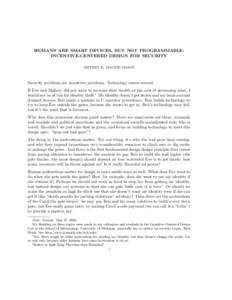 HUMANS ARE SMART DEVICES, BUT NOT PROGRAMMABLE: INCENTIVE-CENTERED DESIGN FOR SECURITY JEFFREY K. MACKIE-MASON Security problems are incentives problems. Technology comes second. If Eve and Mallory did not want to increa