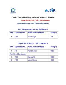 CSIR – Central Building Research Institute, Roorkee Integrated M.Tech-Ph.D. – 2014 Session (Building Engineering & Disaster Mitigation) LIST OF SELECTED TS - UR CANDIDATE S.NO Application No.