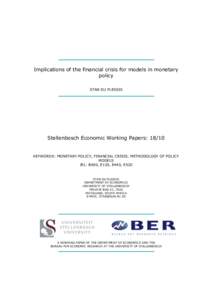 Implications of the financial crisis for models in monetary policy STAN DU PLESSIS Stellenbosch Economic Working Papers: 18/10