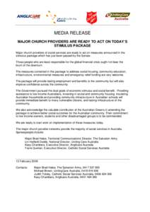 MEDIA RELEASE MAJOR CHURCH PROVIDERS ARE READY TO ACT ON TODAY’S STIMULUS PACKAGE Major church providers of social services are ready to act on measures announced in the stimulus package which has just been passed by t