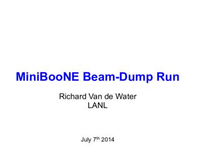 MiniBooNE Beam-Dump Run Richard Van de Water LANL July 7th 2014
