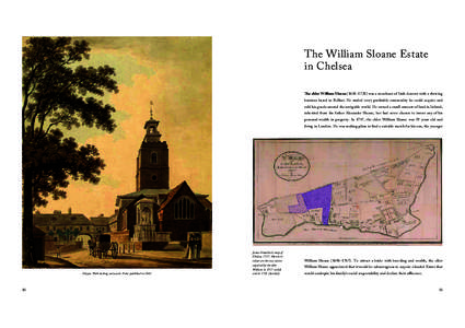 The William Sloane Estate in Chelsea The elder William Sloane (1658–1728) was a merchant of Irish descent with a thriving business based in Belfast. He traded every profitable commodity he could acquire and sold his go