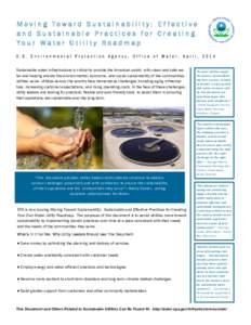M ovi ng Towa rd S u s t a i n a bi l i t y: E f fec t i ve and Sustainable Practices for Creating Yo u r Water U ti li ty Roa dm a p Sustainable water infrastructure is critical to provide the American public with clean