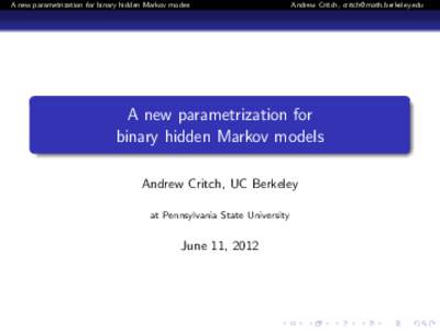 A new parametrization for binary hidden Markov modes  Andrew Critch,  A new parametrization for binary hidden Markov models