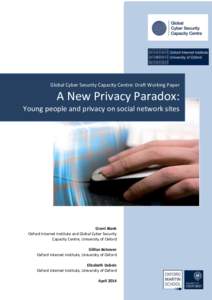 Global Cyber Security Capacity Centre: Draft Working Paper  A New Privacy Paradox: Young people and privacy on social network sites  Grant Blank
