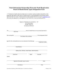 Vitals Information Partnership Electronic Death Registration Board of Health Burial Agent Designation Form  The Board of Health, Board of Selectmen or another city/town official should fill out the following informati