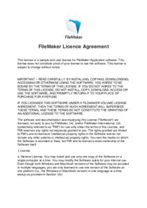 FileMaker Licence Agreement    This license is a sample end user license for FileMaker Application software. This license does not constitute proof of your license to use the software. This license is subject to change 