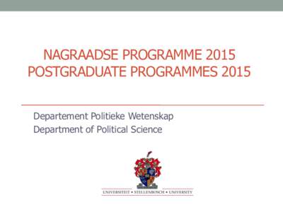 NAGRAADSE PROGRAMME 2015 POSTGRADUATE PROGRAMMES 2015 Departement Politieke Wetenskap Department of Political Science  44687-778 Honneurs (Politieke Wetenskap)