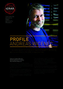 PROFILE ANDREAS WICENEC ‘I like working with this mixture of astronomy and IT, and being able to contribute to the SKA is really exciting.’  Professor Andreas Wicenec