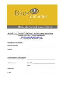 Anmeldung für die Entleihung der Wanderausstellung Ansprechpartnerin Frau Cornelia Warter  FAXANTWORT: Informationen zum Bewerber: Name der Institution: