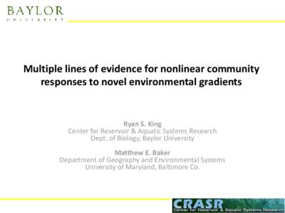 Multiple lines of evidence for nonlinear community responses to novel environmental gradients Ryan S. King Center for Reservoir & Aquatic Systems Research Dept. of Biology, Baylor University