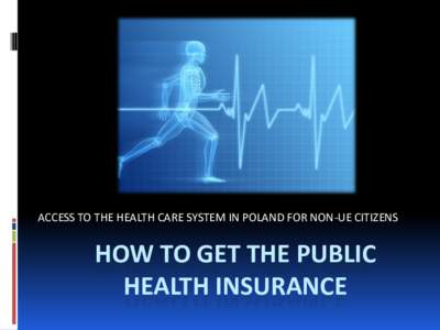 ACCESS TO THE HEALTH CARE SYSTEM IN POLAND FOR NON-UE CITIZENS  HOW TO GET THE PUBLIC HEALTH INSURANCE  HEALTH SERVICES