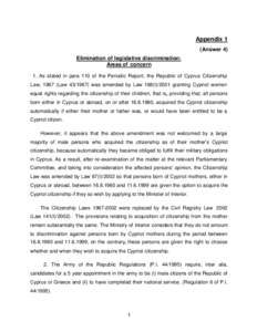 Appendix 1 (Answer 4) Elimination of legislative discrimination: Areas of concern 1. As stated in para 110 of the Periodic Report, the Republic of Cyprus Citizenship Law, 1967 (Law[removed]was amended by Law 168(I)/2001