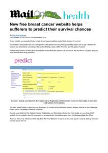 New free breast cancer website helps sufferers to predict their survival chances By Daily Mail Reporter Last updated at 2:00 PM on 15th September 2010 A new website was launched today to help breast cancer patients predi