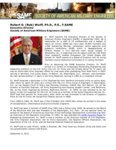 Robert D. (Bob) Wolff, Ph.D., P.E., F.SAME Executive Director Society of American Military Engineers (SAME) Dr. Wolff became the Executive Director of the Society of American Military Engineers (SAME) in September 2002. 