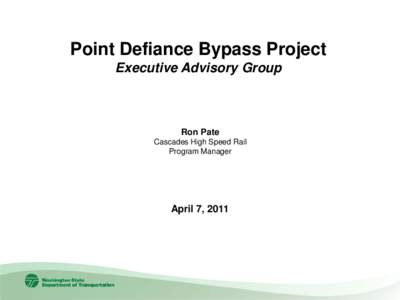 Point Defiance Bypass Project Executive Advisory Group Ron Pate Cascades High Speed Rail Program Manager