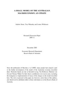 A SMALL MODEL OF THE AUSTRALIAN MACROECONOMY: AN UPDATE Andrew Stone, Troy Wheatley and Louise Wilkinson  Research Discussion Paper