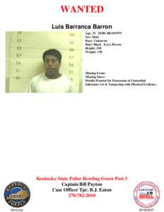 WANTED Luis Barranca Barron Age: 31 DOB: [removed]Sex: Male Race: Unknown Hair: Black Eyes: Brown