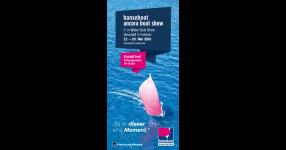 7. In-Water Boat Show Neustadt in Holstein 27. – 29. Mai 2016 hanseboot-ancora.de  Eintritt frei!