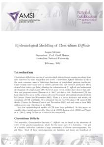 Epidemiological Modelling of Clostridium Difficile Angus McLure Supervisor: Prof. Geoff Mercer Australian National University February 2014