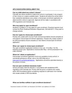 APS CHOICE/OPEN ENROLLMENT FAQ Can my child attend any school I choose? Colorado law allows students to attend any school or participate in any program of their choice on a space available basis. Students will attend the