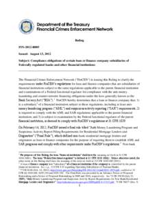 Ruling FIN-2012-R005 Issued: August 13, 2012 Subject: Compliance obligations of certain loan or finance company subsidiaries of Federally regulated banks and other financial institutions