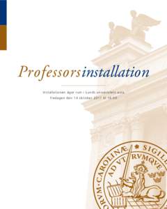 Professorsinstallation Installationen äger r u m i L u n d s u n i v e r s i t e t s a u l a fredagen den 1 4 o k t o b e r[removed]k l[removed]